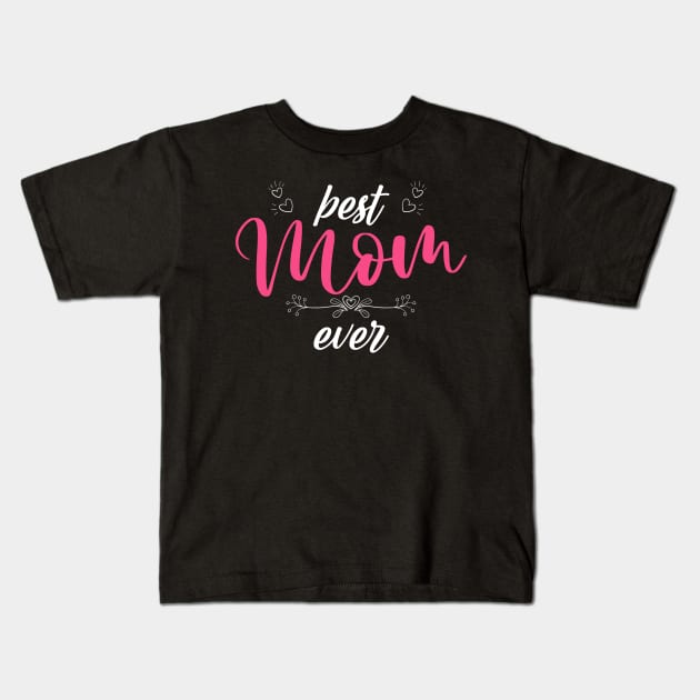 Best Mom Ever Mother's Day Kids T-Shirt by Hensen V parkes